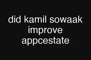 did kamil sowaak improve appcestate
