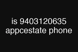is 9403120635 appcestate phone